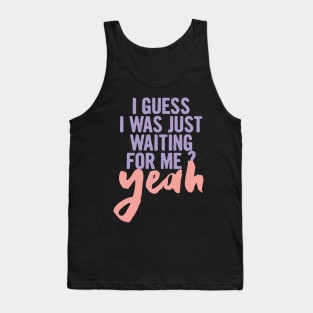 I guess i was just waiting for me? yeah.. Tank Top